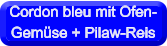 Cordon bleu mit Ofen- Gemse + Pilaw-Reis