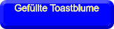 Gefllte Toastblume